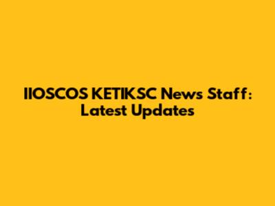 IIOSCOS KETIKSC News Staff: Latest Updates