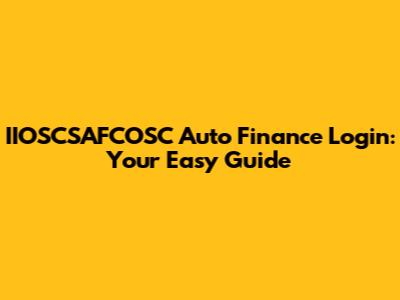 IIOSCSAFCOSC Auto Finance Login: Your Easy Guide