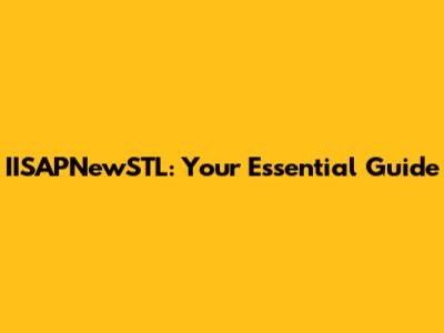 IISAPNewSTL: Your Essential Guide