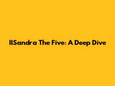 IISandra The Five: A Deep Dive