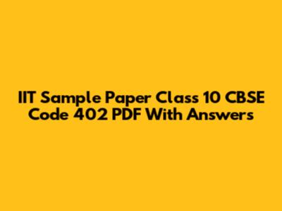 IIT Sample Paper Class 10 CBSE Code 402 PDF With Answers
