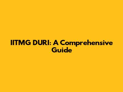 IITMG DURI: A Comprehensive Guide
