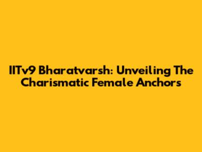 IITv9 Bharatvarsh: Unveiling The Charismatic Female Anchors