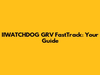 IIWATCHDOG GRV FastTrack: Your Guide