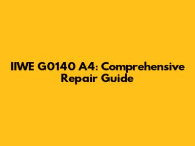 IIWE G0140 A4: Comprehensive Repair Guide