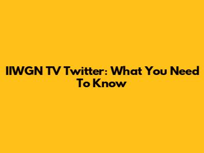 IIWGN TV Twitter: What You Need To Know