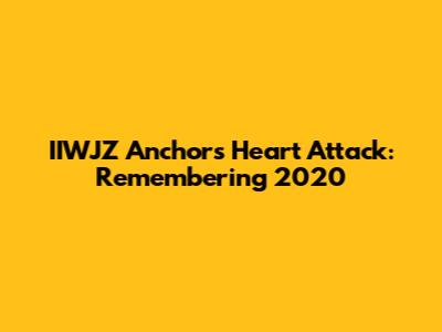 IIWJZ Anchor's Heart Attack: Remembering 2020
