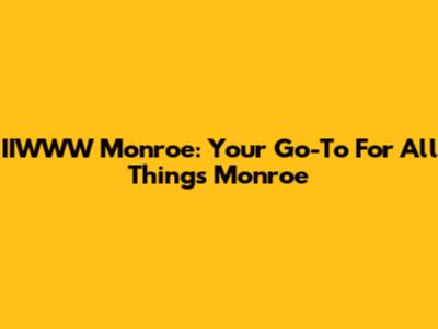 IIWWW Monroe: Your Go-To For All Things Monroe
