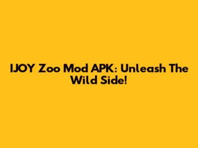 IJOY Zoo Mod APK: Unleash The Wild Side!
