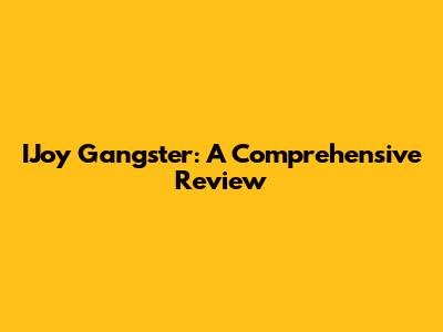IJoy Gangster: A Comprehensive Review