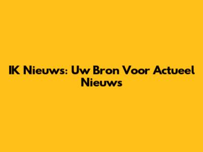IK Nieuws: Uw Bron Voor Actueel Nieuws