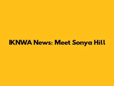 IKNWA News: Meet Sonya Hill