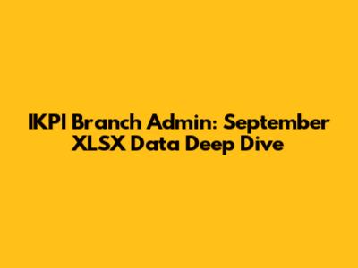 IKPI Branch Admin: September XLSX Data Deep Dive