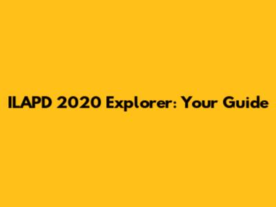 ILAPD 2020 Explorer: Your Guide