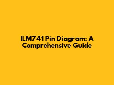 ILM741 Pin Diagram: A Comprehensive Guide