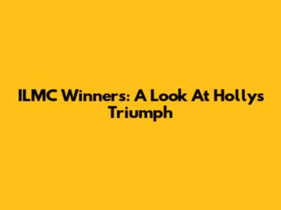 ILMC Winners: A Look At Holly's Triumph
