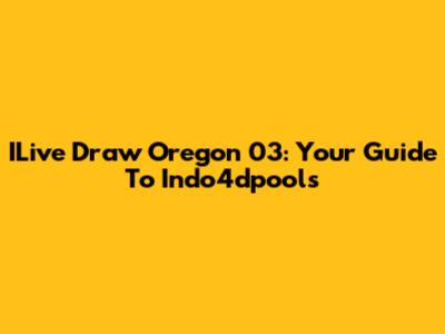 ILive Draw Oregon 03: Your Guide To Indo4dpools