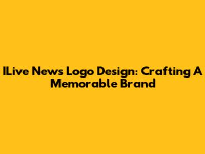 ILive News Logo Design: Crafting A Memorable Brand