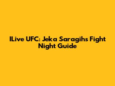 ILive UFC: Jeka Saragih's Fight Night Guide
