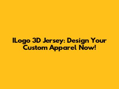 ILogo 3D Jersey: Design Your Custom Apparel Now!