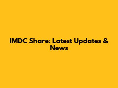 IMDC Share: Latest Updates & News