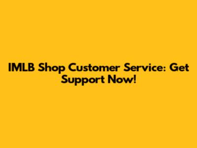 IMLB Shop Customer Service: Get Support Now!