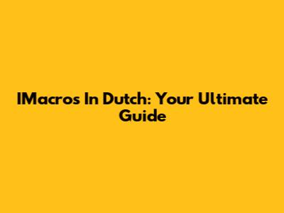 IMacros In Dutch: Your Ultimate Guide