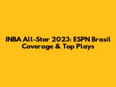 INBA All-Star 2023: ESPN Brasil Coverage & Top Plays