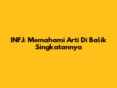 INFJ: Memahami Arti Di Balik Singkatannya