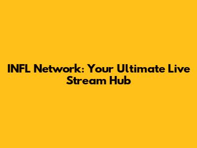 INFL Network: Your Ultimate Live Stream Hub