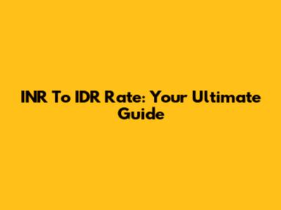 INR To IDR Rate: Your Ultimate Guide