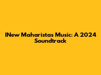 INew Maharista's Music: A 2024 Soundtrack