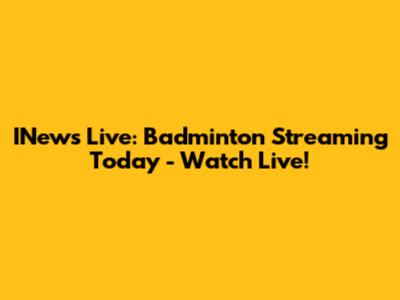 INews Live: Badminton Streaming Today - Watch Live!