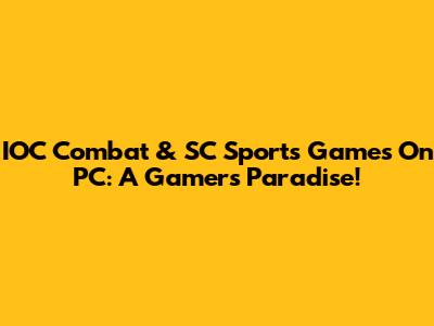 IOC*Combat & SC Sports Games On PC: A Gamer's Paradise!