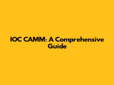 IOC CAMM: A Comprehensive Guide