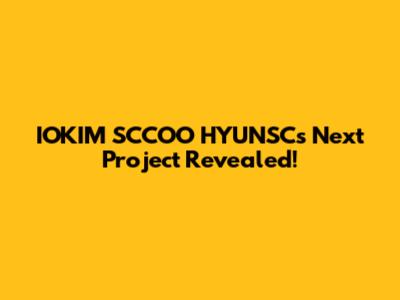 IOKIM SCCOO HYUNSC's Next Project Revealed!