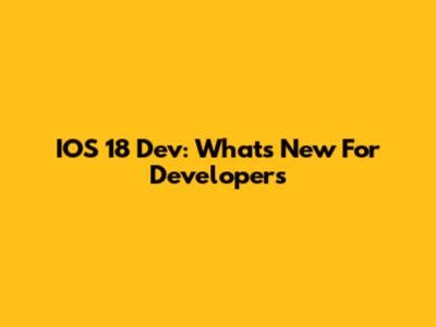 IOS 18 Dev: What's New For Developers