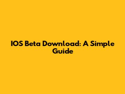 IOS Beta Download: A Simple Guide