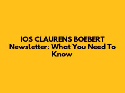 IOS CLAURENS BOEBERT Newsletter: What You Need To Know