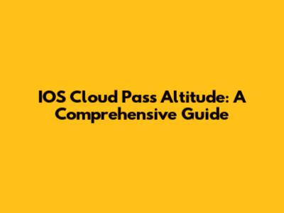 IOS Cloud Pass Altitude: A Comprehensive Guide