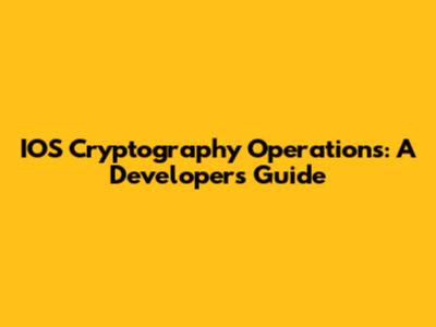 IOS Cryptography Operations: A Developer's Guide