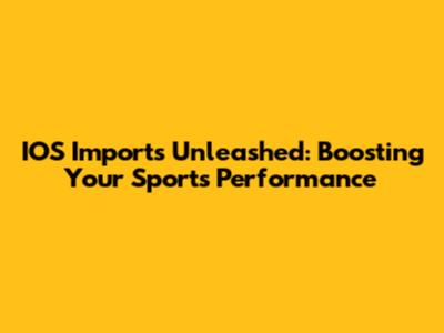 IOS Imports Unleashed: Boosting Your Sports Performance