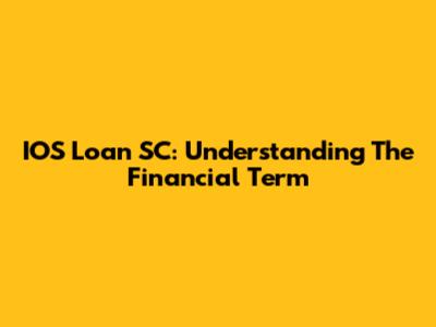 IOS Loan SC: Understanding The Financial Term