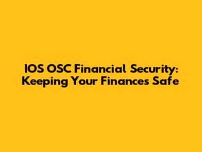 IOS OSC Financial Security: Keeping Your Finances Safe