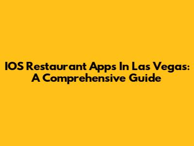 IOS Restaurant Apps In Las Vegas: A Comprehensive Guide