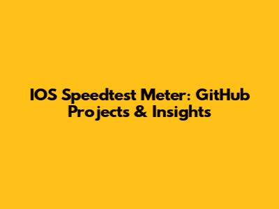 IOS Speedtest Meter: GitHub Projects & Insights