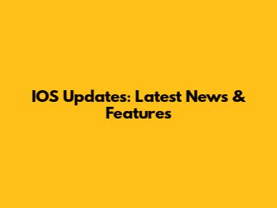 IOS Updates: Latest News & Features