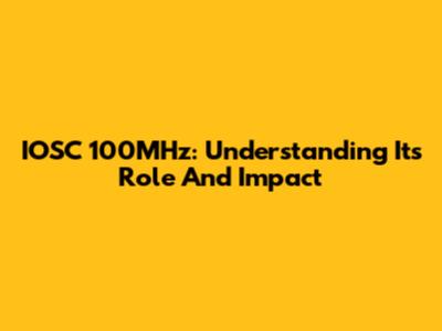 IOSC 100MHz: Understanding Its Role And Impact