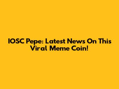 IOSC Pepe: Latest News On This Viral Meme Coin!