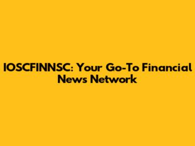 IOSCFINNSC: Your Go-To Financial News Network